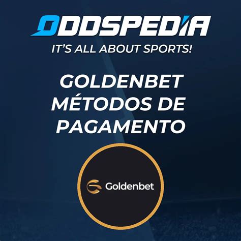 Goldenbet Métodos de Pagamento 2024 → Depósito & Retirada.